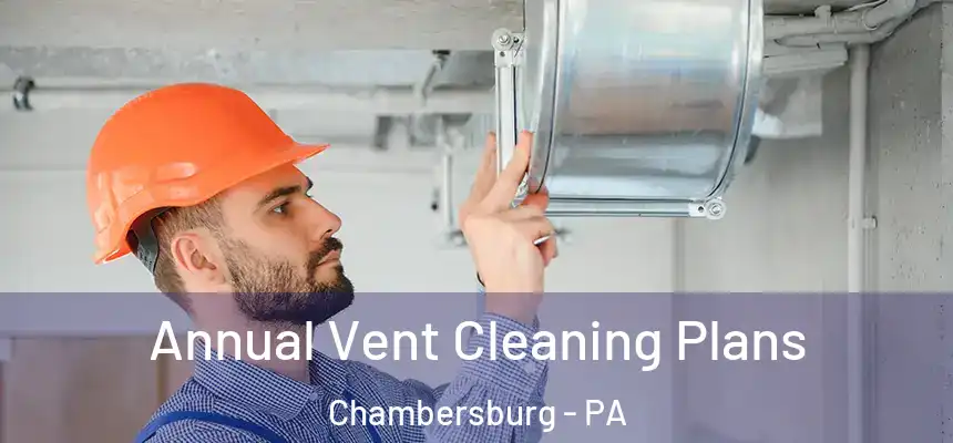  Annual Vent Cleaning Plans Chambersburg - PA