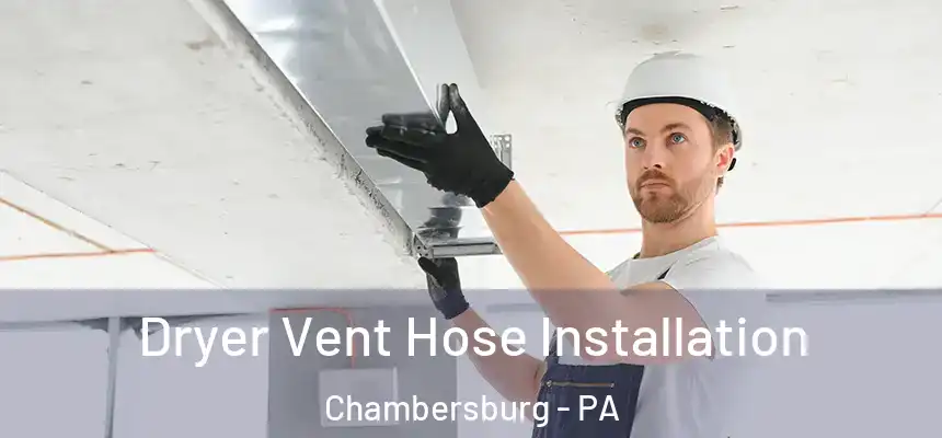  Dryer Vent Hose Installation Chambersburg - PA