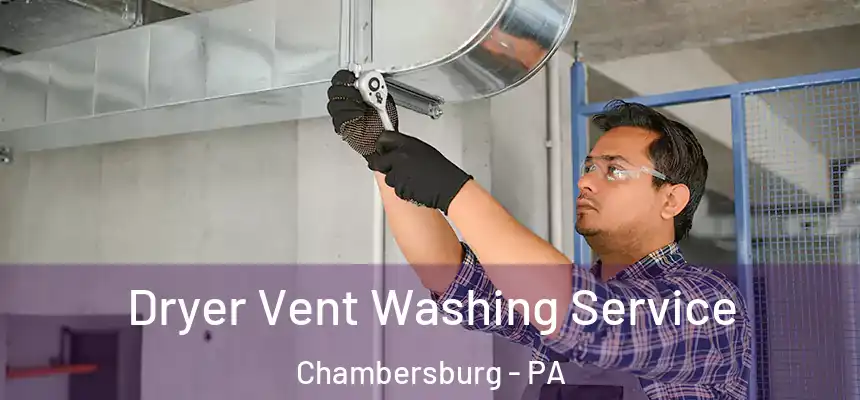 Dryer Vent Washing Service Chambersburg - PA
