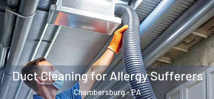  Duct Cleaning for Allergy Sufferers Chambersburg - PA