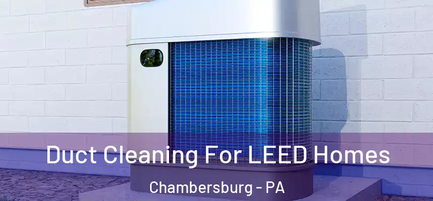  Duct Cleaning For LEED Homes Chambersburg - PA