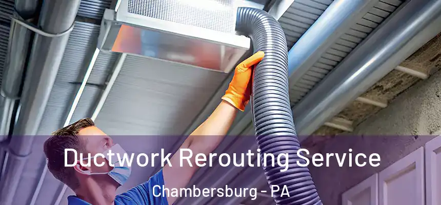  Ductwork Rerouting Service Chambersburg - PA