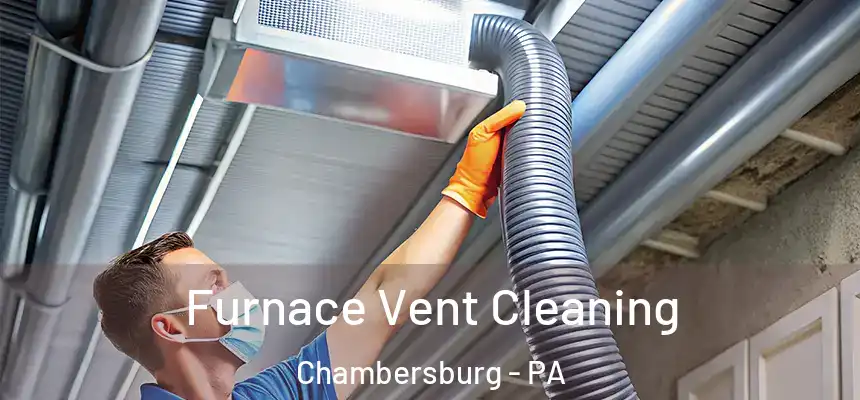  Furnace Vent Cleaning Chambersburg - PA