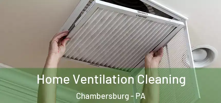 Home Ventilation Cleaning Chambersburg - PA
