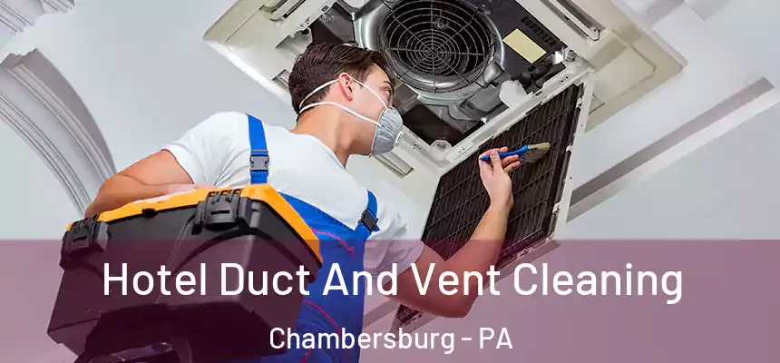  Hotel Duct And Vent Cleaning Chambersburg - PA