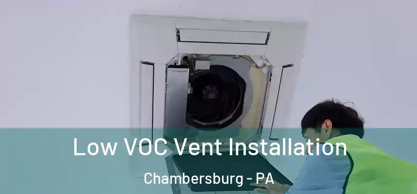  Low VOC Vent Installation Chambersburg - PA