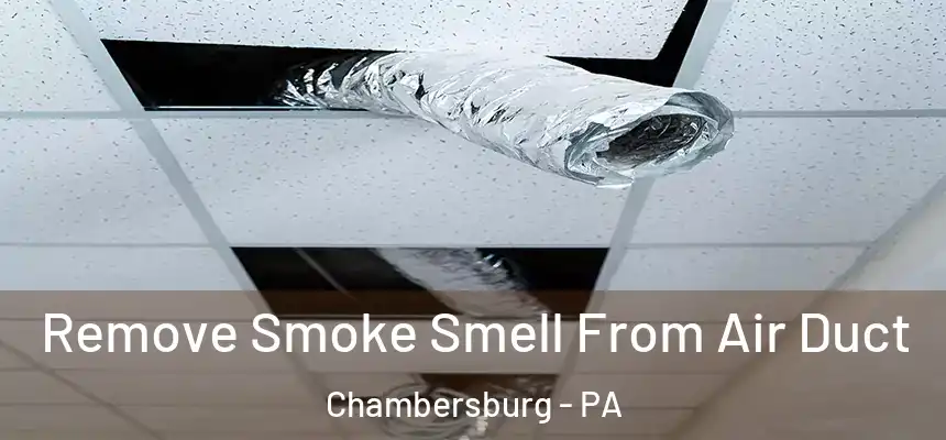  Remove Smoke Smell From Air Duct Chambersburg - PA