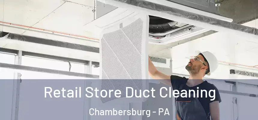  Retail Store Duct Cleaning Chambersburg - PA