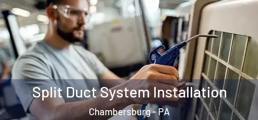  Split Duct System Installation Chambersburg - PA