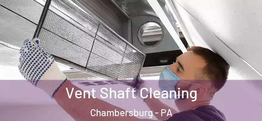  Vent Shaft Cleaning Chambersburg - PA