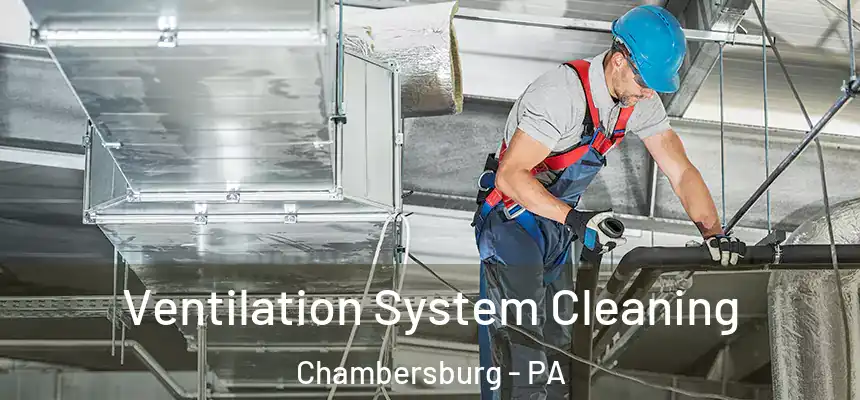  Ventilation System Cleaning Chambersburg - PA