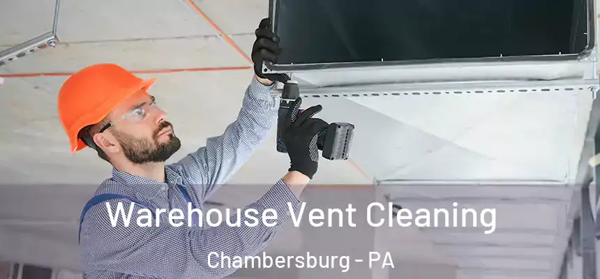 Warehouse Vent Cleaning Chambersburg - PA
